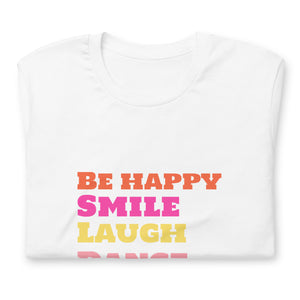 SMILE LAUGH DANCE BE HAPPY Unisex t-shirt