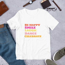 Load image into Gallery viewer, SMILE LAUGH DANCE BE HAPPY Unisex t-shirt
