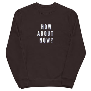 HOW ABOUT NOW Unisex eco sweatshirt