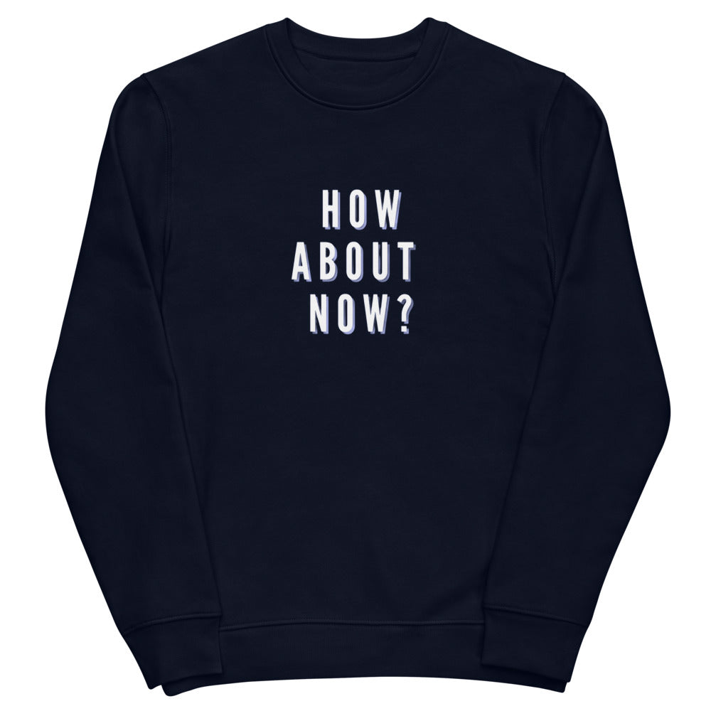 HOW ABOUT NOW Unisex eco sweatshirt