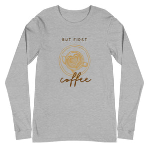 FIRST COFFEE Unisex Long Sleeve Tee