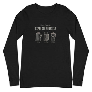 ESPRESSO YOURSELF Unisex Long Sleeve Tee