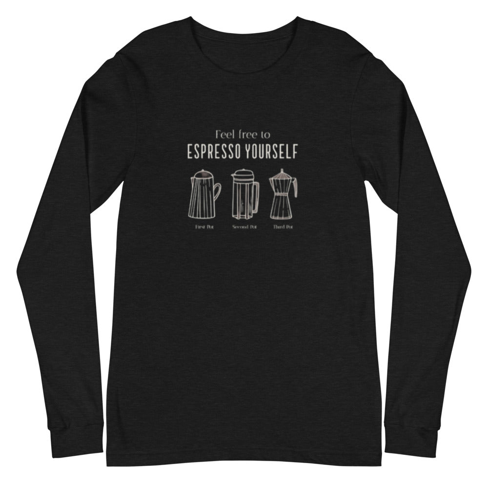 ESPRESSO YOURSELF Unisex Long Sleeve Tee