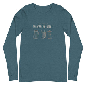 ESPRESSO YOURSELF Unisex Long Sleeve Tee