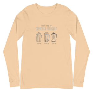 ESPRESSO YOURSELF Unisex Long Sleeve Tee