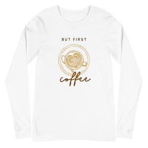 FIRST COFFEE Unisex Long Sleeve Tee